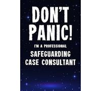 Don't Panic I'm a Professional Safeguarding Case Consultant: Funny Customised 100 Page Lined Notebook Journal Gift For Consultants Involved In Child ... : Alternative To A Throw Away Greeting Card