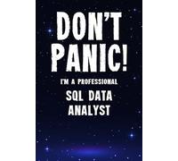 Don't Panic! I'm A Professional SQL Data Analyst: Customized 100 Page Lined Notebook Journal Gift For A Busy SQL Data Analyst: Far Better Than A Throw Away Greeting Card.