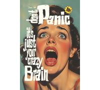 Don't Panic, it's just your crazy brain