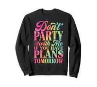 Don't Party with Me If You Have Plans Tomorrow Sweatshirt