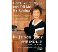Don't Pee on My Leg and Tell Me It's Raining: America's Toughest Family Court Judge Speaks Out
