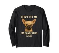 Don't Pet Me I'm Dangerous Chihuahua Dog Humour Amoureux des animaux Manche Longue