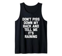 Don't Piss Down My Back & Tell Me It's Raining - Dicton Amusant Débardeur