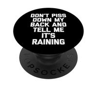 Don't Piss Down My Back & Tell Me It's Raining - Dicton Amusant PopSockets PopGrip Adhésif