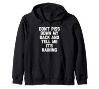 Don't Piss Down My Back & Tell Me It's Raining - Dicton Amusant Sweat à Capuche
