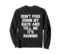 Don't Piss Down My Back & Tell Me It's Raining - Dicton Amusant Sweatshirt