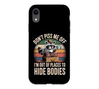 Don't Piss Me Off I'm Out of Places to Hide Bodies - Coque pour iPhone XR
