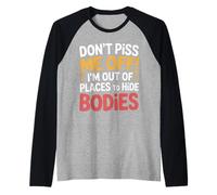 Don't Piss Me Off I'm Out of Places to Hide Bodies - Manche Raglan