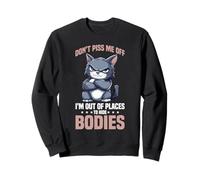 Don't Piss Me Off I'm Out of Places to Hide Bodies Sweatshirt