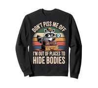 Don't Piss Me Off I'm Out of Places to Hide Bodies - Sweatshirt
