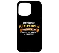 Don't Piss Off Old People Humour Sarcastique Funny Saying Blague Coque pour iPhone 15 Pro Max