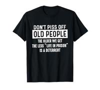 Don't Piss Off Old People The Older We Get Funny Humor T-Shirt