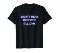 Don't Play Dubstep EDM Rave Festival Adult Humor Raver T-Shirt