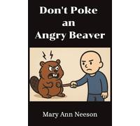 Don't Poke an Angry Beaver: Fun and hilarious satirical funny fable for the entire family
