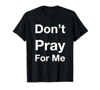 Don't Pray for Me T-Shirt