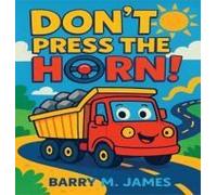 Don't Press The Horn: Whatever You Do... Don't Press It! (The Truck Helper)