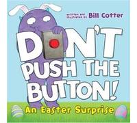 Dont Push the Button An Easter Surprise by Bill Cotter Bill Cotter (Auteur)