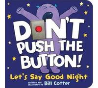 Dont Push the Button Lets Say Good Night by Bill Cotter Bill Cotter (Auteur)