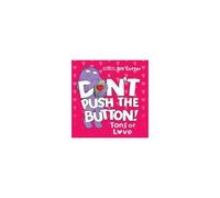 Don't Push The Button: Tons Of Love