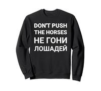 Don't Push The Horses en Russe - Ne Poussez Pas Les Chevaux Sweatshirt