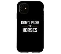 Don't Push The Horses - Funny Meme Citation for Sarcastic Minds Coque pour iPhone 11