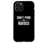 Don't Push The Horses - Funny Meme Citation for Sarcastic Minds Coque pour iPhone 11 Pro