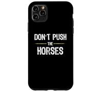 Don't Push The Horses - Funny Meme Citation for Sarcastic Minds Coque pour iPhone 11 Pro Max