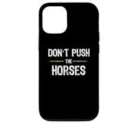 Don't Push The Horses - Funny Meme Citation for Sarcastic Minds Coque pour iPhone 12/12 Pro