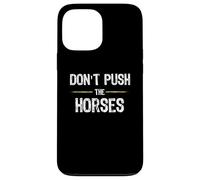 Don't Push The Horses - Funny Meme Citation for Sarcastic Minds Coque pour iPhone 13 Pro Max
