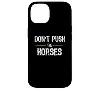 Don't Push The Horses - Funny Meme Citation for Sarcastic Minds Coque pour iPhone 14