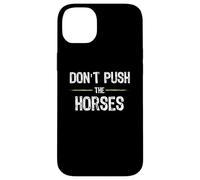 Don't Push The Horses - Funny Meme Citation for Sarcastic Minds Coque pour iPhone 14 Plus