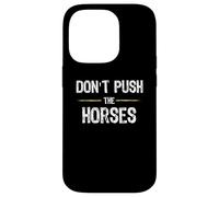 Don't Push The Horses - Funny Meme Citation for Sarcastic Minds Coque pour iPhone 14 Pro