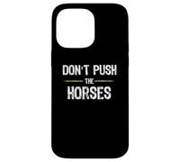 Don't Push The Horses - Funny Meme Citation for Sarcastic Minds Coque pour iPhone 14 Pro Max