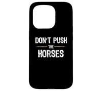 Don't Push The Horses - Funny Meme Citation for Sarcastic Minds Coque pour iPhone 15 Pro