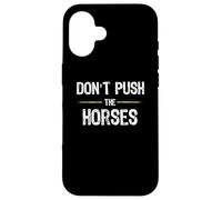 Don't Push The Horses - Funny Meme Citation for Sarcastic Minds Coque pour iPhone 16