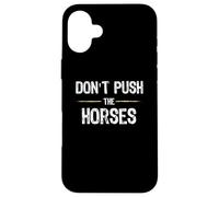 Don't Push The Horses - Funny Meme Citation for Sarcastic Minds Coque pour iPhone 16 Plus