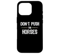 Don't Push The Horses - Funny Meme Citation for Sarcastic Minds Coque pour iPhone 16 Pro