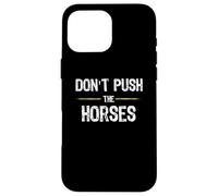 Don't Push The Horses - Funny Meme Citation for Sarcastic Minds Coque pour iPhone 16 Pro Max