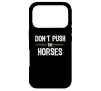 Don't Push The Horses - Funny Meme Citation for Sarcastic Minds Coque pour iPhone 17 Pro