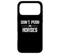 Don't Push The Horses - Funny Meme Citation for Sarcastic Minds Coque pour iPhone 17 Pro Max
