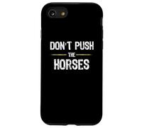 Don't Push The Horses - Funny Meme Citation for Sarcastic Minds Coque pour iPhone SE (2020) / 7/8