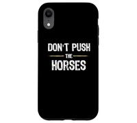 Don't Push The Horses - Funny Meme Citation for Sarcastic Minds Coque pour iPhone XR