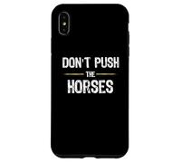 Don't Push The Horses - Funny Meme Citation for Sarcastic Minds Coque pour iPhone XS Max