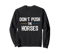 Don't Push The Horses Meme - Citation Amusante pour Les Esprits sarcastiques Sweatshirt