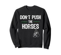 Don't Push The Horses Meme - Citation Amusante pour Les Esprits sarcastiques Sweatshirt