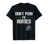 Don't Push The Horses Meme - Citation Amusante pour Les Esprits sarcastiques T-Shirt