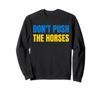 Don't Push The Horses - Ne Poussez Pas Les Chevaux Sweatshirt