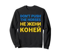 Don't Push The Horses Ukrainien - Ne Poussez Pas Les Chevaux Sweatshirt