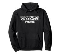 Don't Put Me on Speakerphone Humour Drôle Unhinged Adult Humour Meme Sweat à Capuche