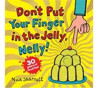 Dont Put Your Finger in the Jelly Nelly 30th Anniversary Edition PB by Nick Sharratt Nick Sharratt (Auteur)